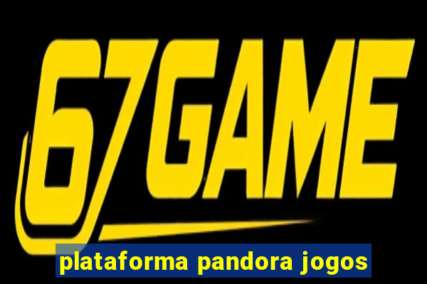 plataforma pandora jogos